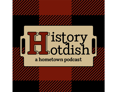 History Hotdish: A hometown podcast